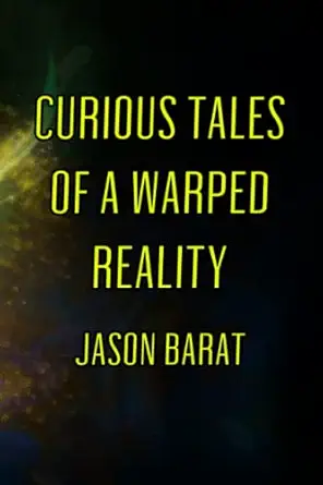 Cover of Curious Tales of a Warped Reality by Jason Barat